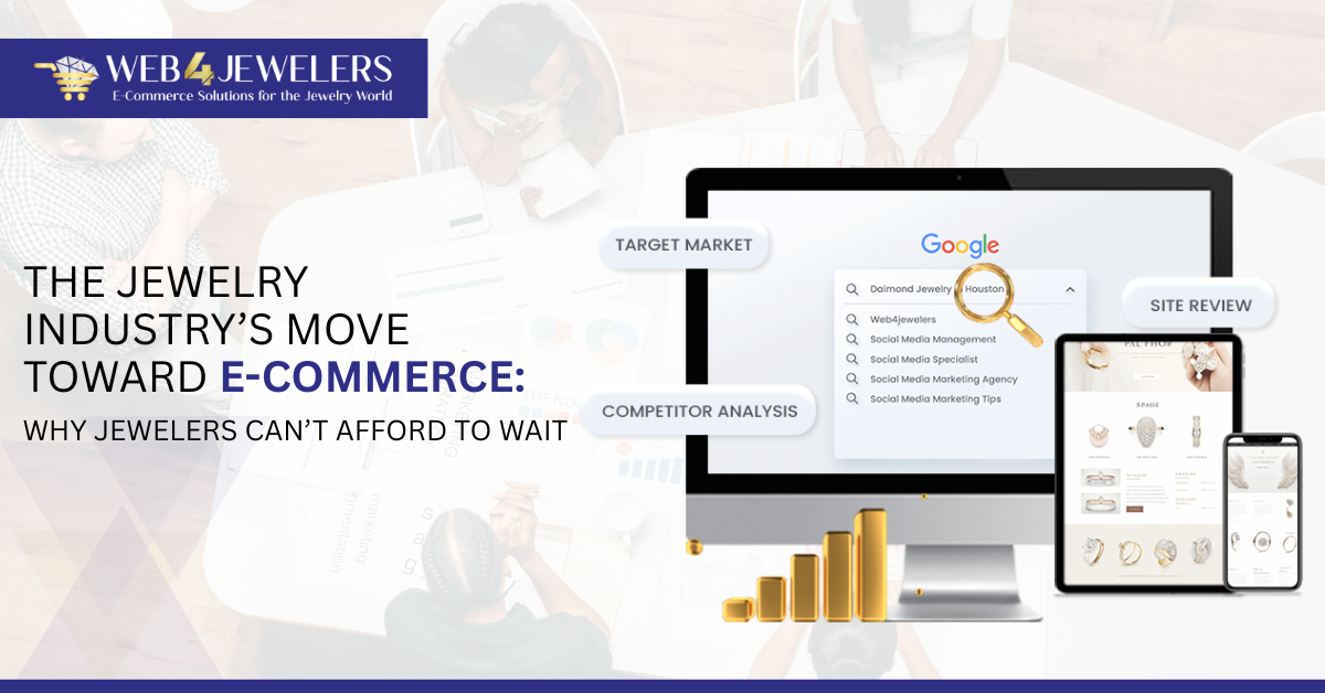 The Jewelry Industry’s Move Toward E-Commerce: Why Jewelers Can’t Afford to Wait 1 The Jewelry Industrys Move Toward E Commerce 1