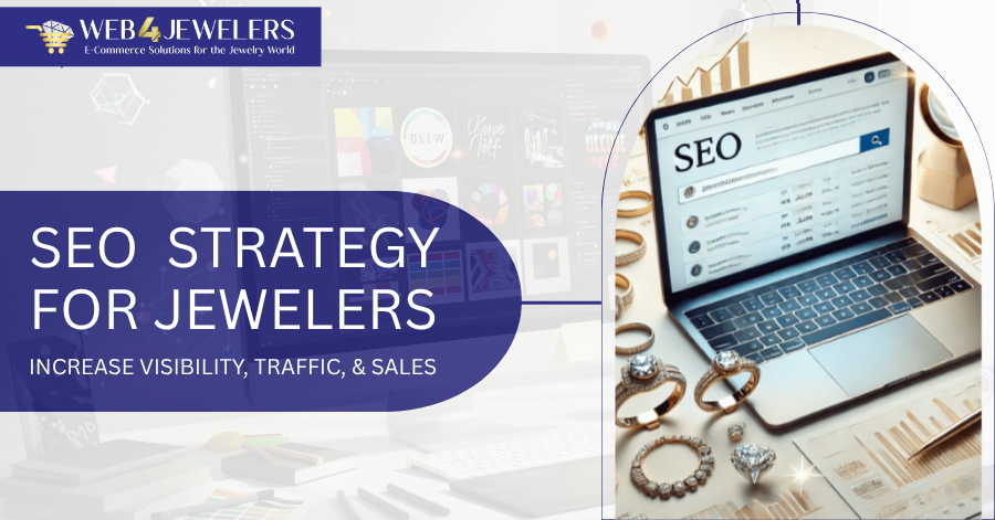 SEO Strategy for Jewelers: Increase Visibility, Traffic, and Sales