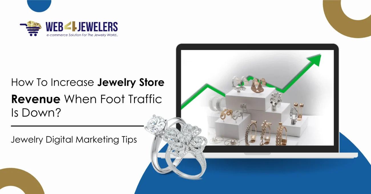 How To Increase Jewelry Store Revenue When Foot Traffic Is Down